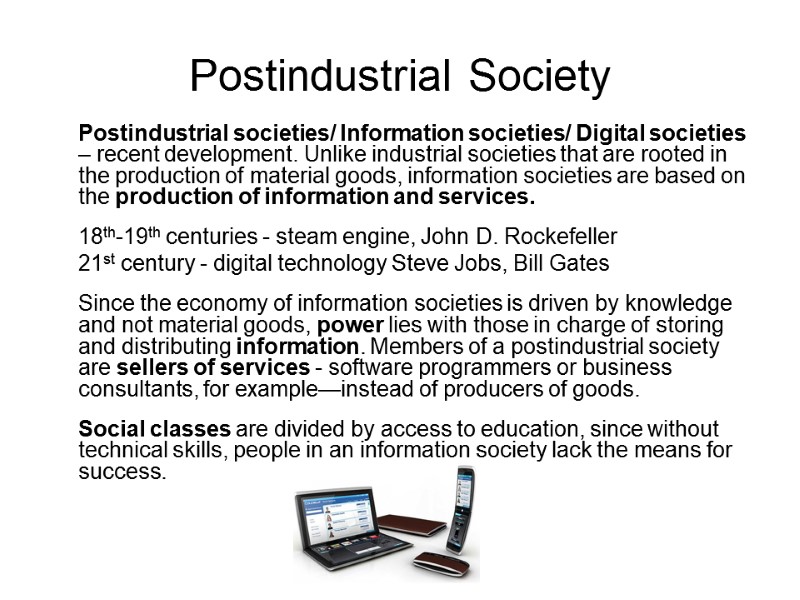 Postindustrial Society  Postindustrial societies/ Information societies/ Digital societies – recent development. Unlike industrial